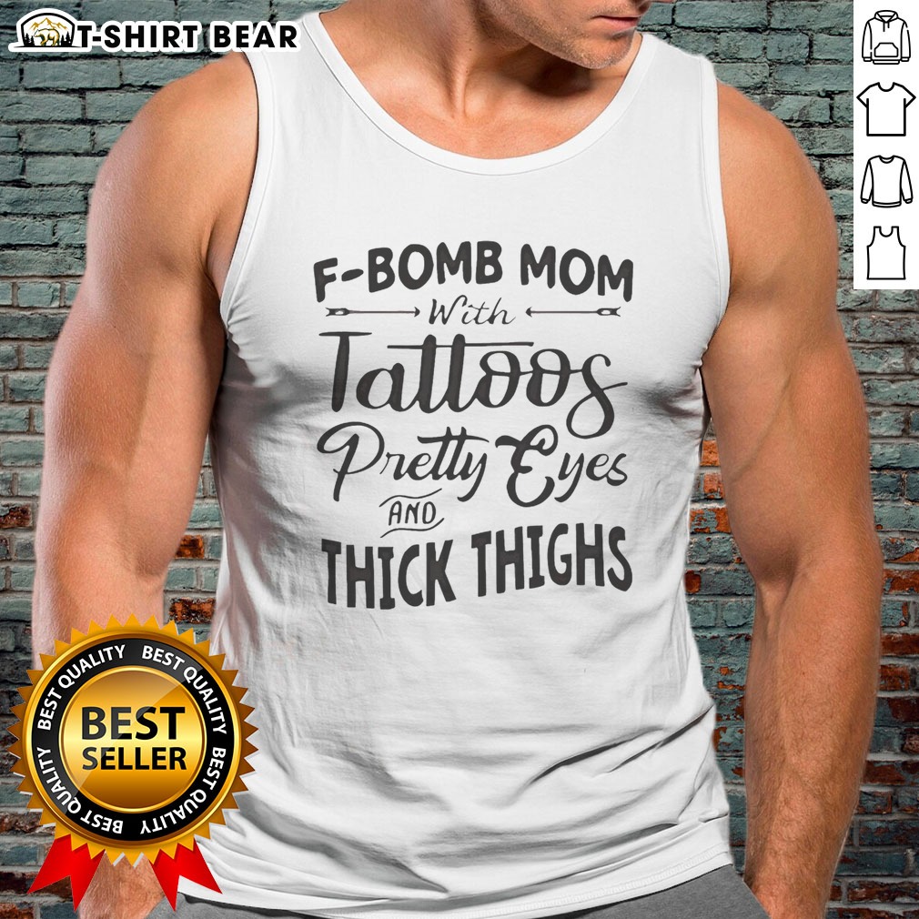 Top F Bomb Mom With Tattoos Pretty Eyes And Thick Thighs Hoodie Shirt on Tank Top Top F Bomb Mom With Tattoos Pretty Eyes And Thick Thighs Hoodie Shirt shown as a tank top preview