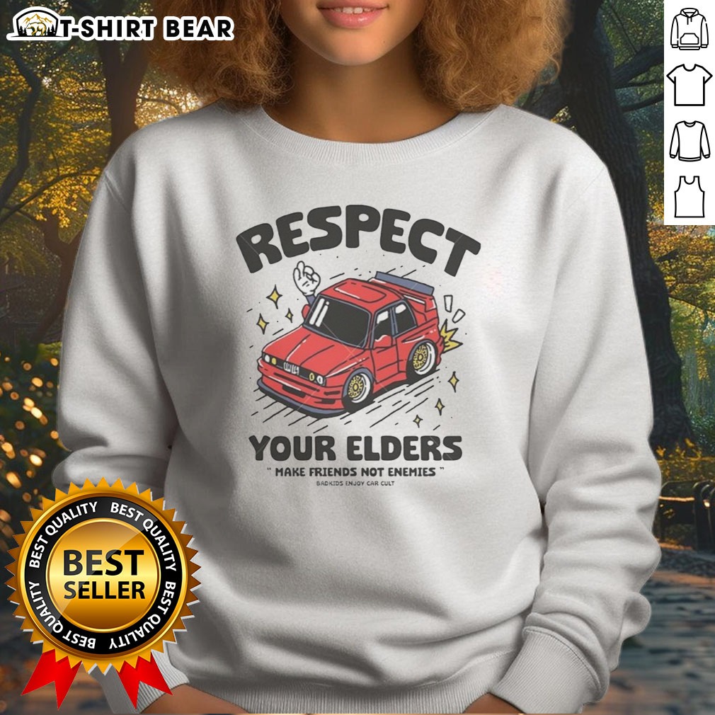 Top Hot Respect Your Elders Make Friends Not Enemies Badkids Enjoy Car Sweatshirt Top Hot Respect Your Elders Make Friends Not Enemies Badkids Enjoy Car Sweatshirt