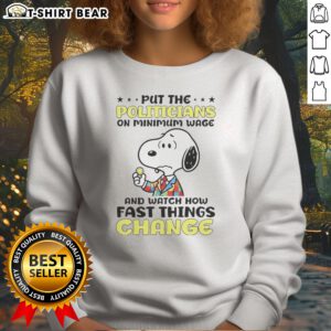 Top Premium Put The Politicians On Minimum Wage And Watch How Fast Things Change Snoopy Sweatshirt