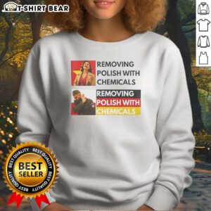Top Premium Removing Polish With Chemicals Sweatshirt in dark color, featuring bold text graphic on front