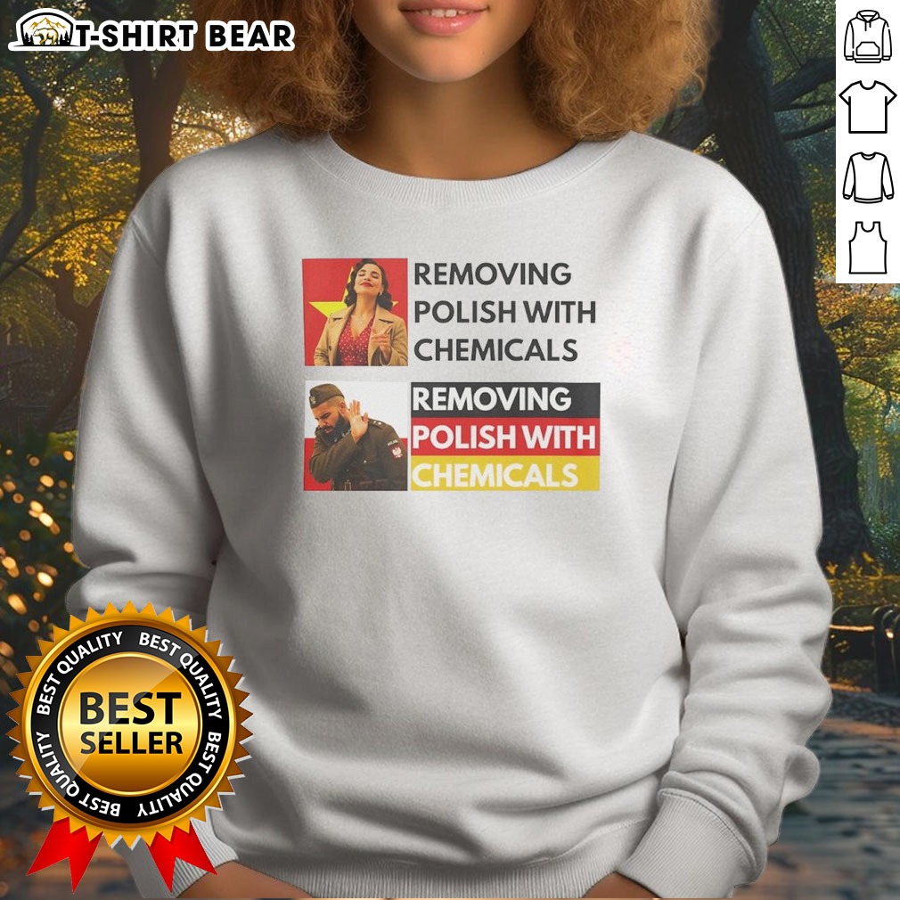 top-premium-removing-polish-with-chemicals-sweatshirt Top Premium Removing Polish With Chemicals Sweatshirt in dark color, featuring bold text graphic on front
