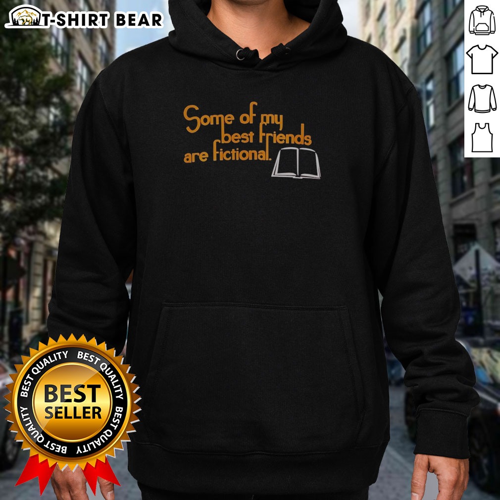 Top Some Of My Best Friends Are Fictional Shirt on Hoodie Top Some Of My Best Friends Are Fictional Shirt shown as a hoodie preview
