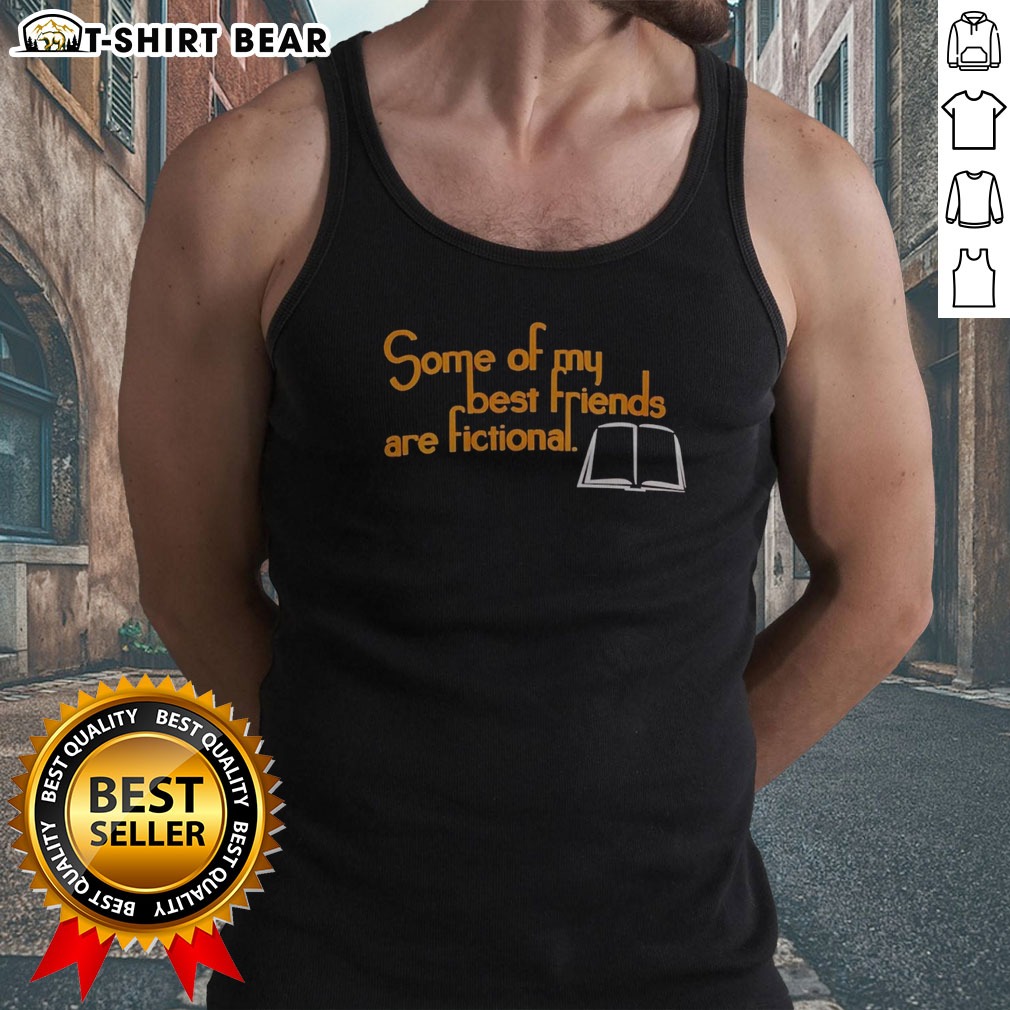 Top Some Of My Best Friends Are Fictional Shirt on Tank Top Top Some Of My Best Friends Are Fictional Shirt shown as a tank top preview