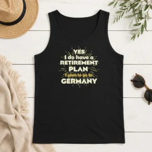 Top Yes I Do Have A Retirement Plan I Plan To Go To Germany Tank Top