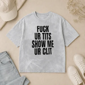 Awesome Fuck Ur Tits Show Me Ur Clit Humor Text washed t shirt in faded black with bold white text