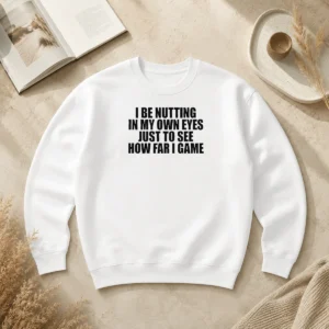 Awesome I Be Nutting In My Own Eyes Just To See How Far I Game Sweater