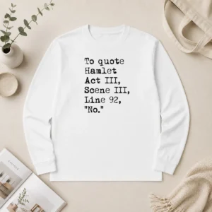 Awesome To Quote Hamlet Act III Scene III Line 92 No Long Sleeve Shirt