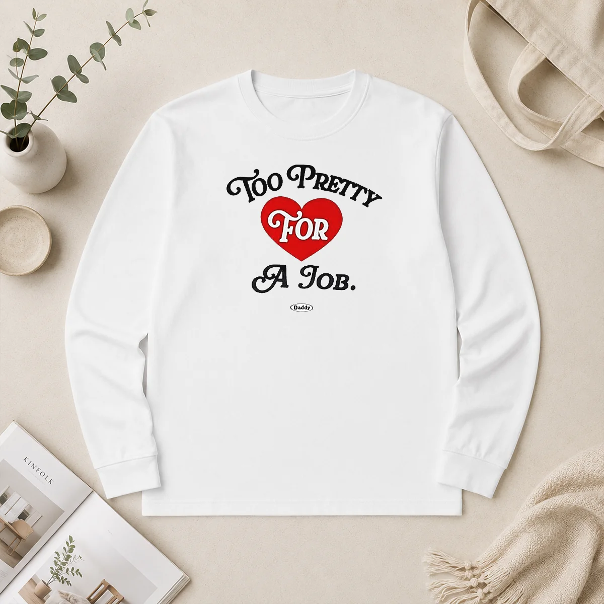 Awesome Too Pretty For A Job Daddy Text Long Sleeve Shirt Awesome Too Pretty For A Job Daddy Text Long Sleeve Shirt