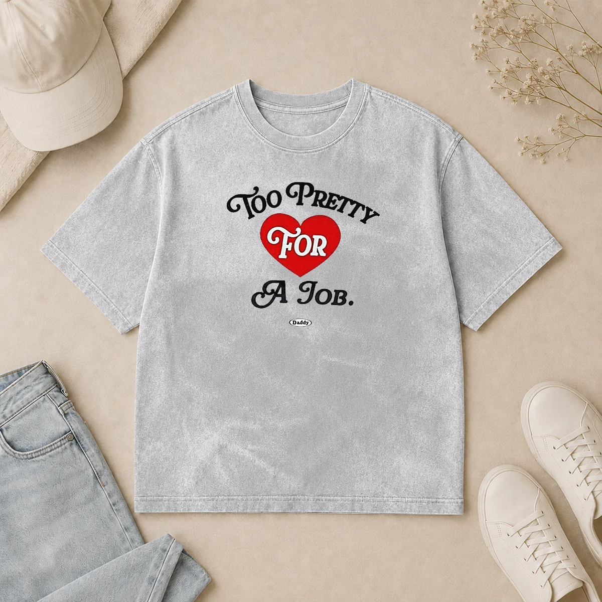 Awesome Too Pretty For A Job Daddy Text Washed T Shirt Awesome Too Pretty For A Job Daddy Text Washed T-Shirt