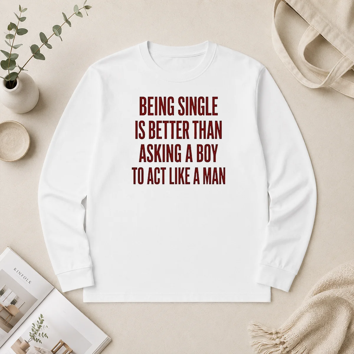 Funny Being Single Is Better Than Asking A Boy To Act Like A Man Quote Long Sleeve Shirt Funny Being Single Is Better Than Asking A Boy To Act Like A Man Quote Long Sleeve Shirt