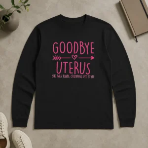 Funny Goodbye Uterus She Was Kinda Cramping My Style Long Sleeve Shirt