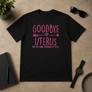 Funny Goodbye Uterus She Was Kinda Cramping My Style