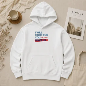 Funny Hot I Will Fight For You Until You Wake Up Political Movement Hoodie