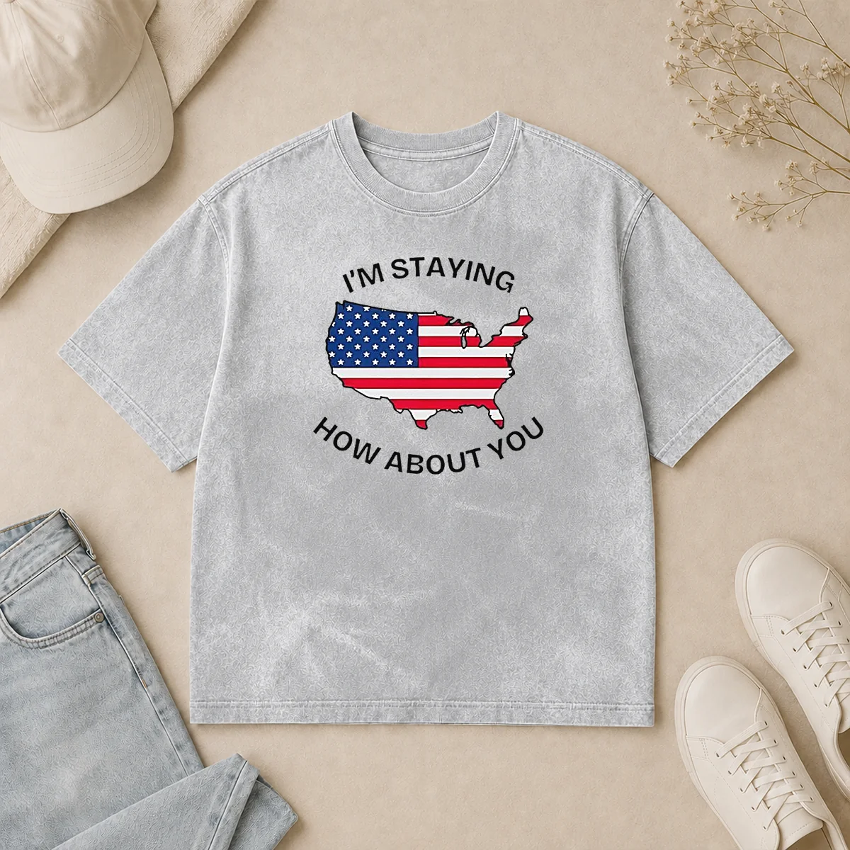 Funny Hot United States I'M Staying How About You Patriotic American Flag Washed T Shirt Funny Hot United States I'M Staying How About You Patriotic American Flag Washed T-Shirt