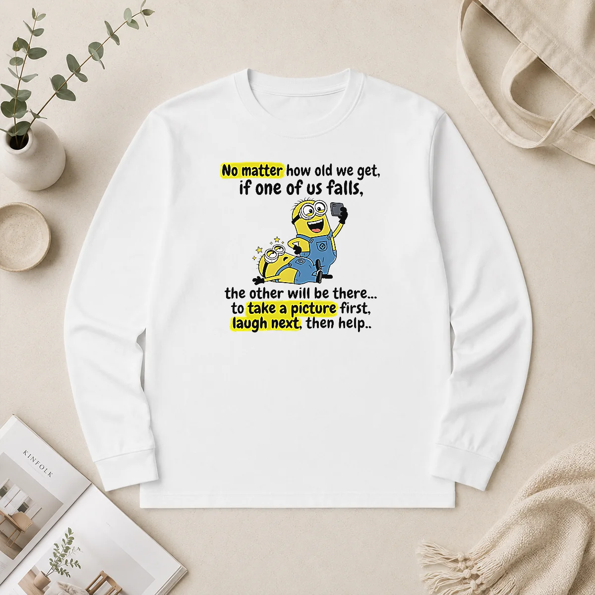 Funny Minion No Matter How Old We Get If One Of US Falls The Other Will Be There To Take A Pictu Long Sleeve Shirt Funny Minion No Matter How Old We Get If One Of US Falls The Other Will Be There To Take A Pictu Long Sleeve Shirt