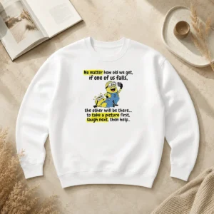 Funny Minion No Matter How Old We Get If One Of US Falls The Other Will Be There To Take A Pictu Sweater
