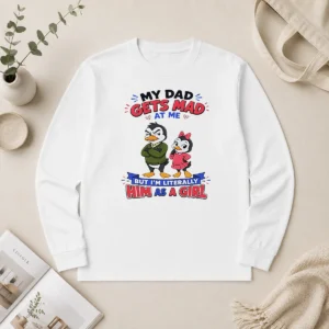 Funny Penguin My Dad Gets Mad At Me But I'M Literally Him As A Girl Long Sleeve Shirt