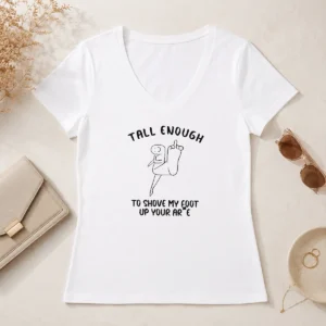 Funny Premium Tall Enough To Shove My Foot Up Your Arse V-Neck Shirt