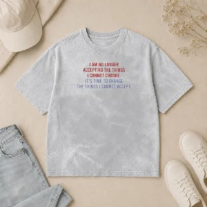 Good Awesome I Am No Longer Accepting The Things I Cannot Change Its Time To Change Washed T-Shirt