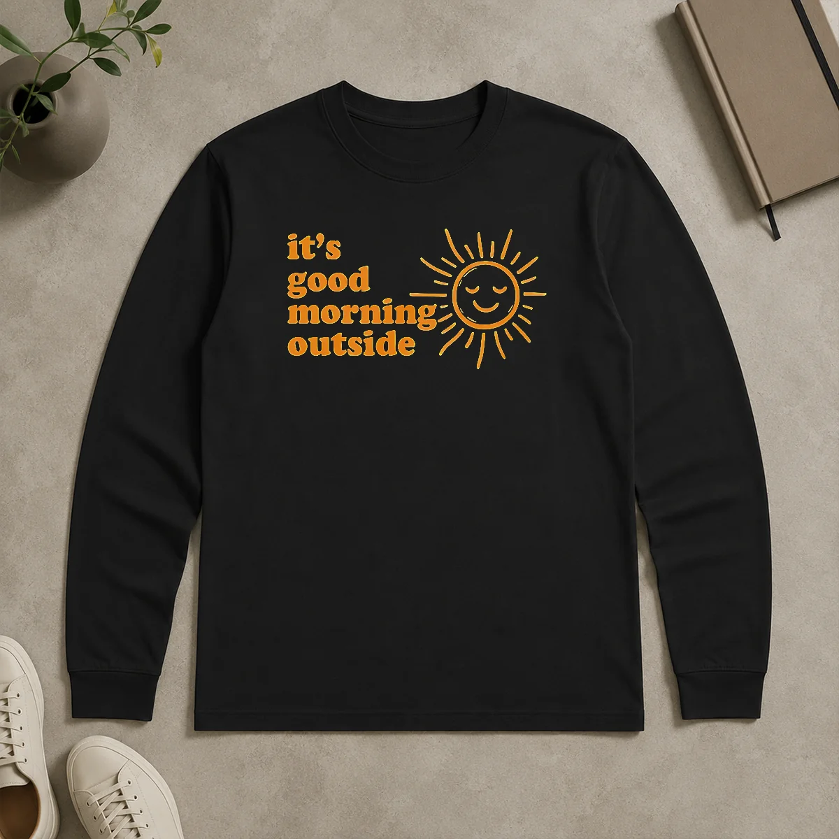 Good Hot Sun It'S Good Morning Outside Long Sleeve Shirt Good Hot Sun It'S Good Morning Outside Long Sleeve Shirt