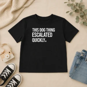 Good Pretty This Dog Thing Escalated Quickly Humor Kids T-Shirt