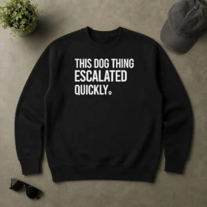Good Pretty This Dog Thing Escalated Quickly Humor Sweater