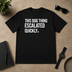 Good Pretty This Dog Thing Escalated Quickly Humor