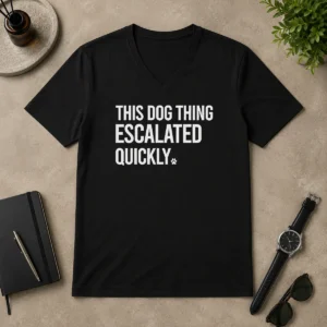 Good Pretty This Dog Thing Escalated Quickly Humor V-Neck Shirt