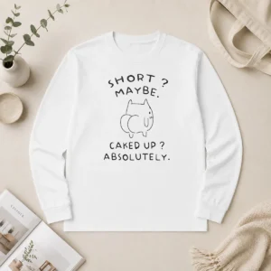 Good Short Maybe Caked Up Absolutely Cat Long Sleeve Shirt