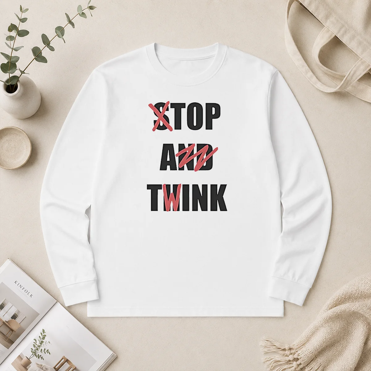 Good Stop And Think Top A Twink Funny Long Sleeve Shirt Good Stop And Think Top A Twink Funny Long Sleeve Shirt