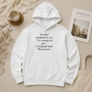 Good The Devil Whispered To Me I'M Coming For You I Whispered Back Bring Tacos Hoodie