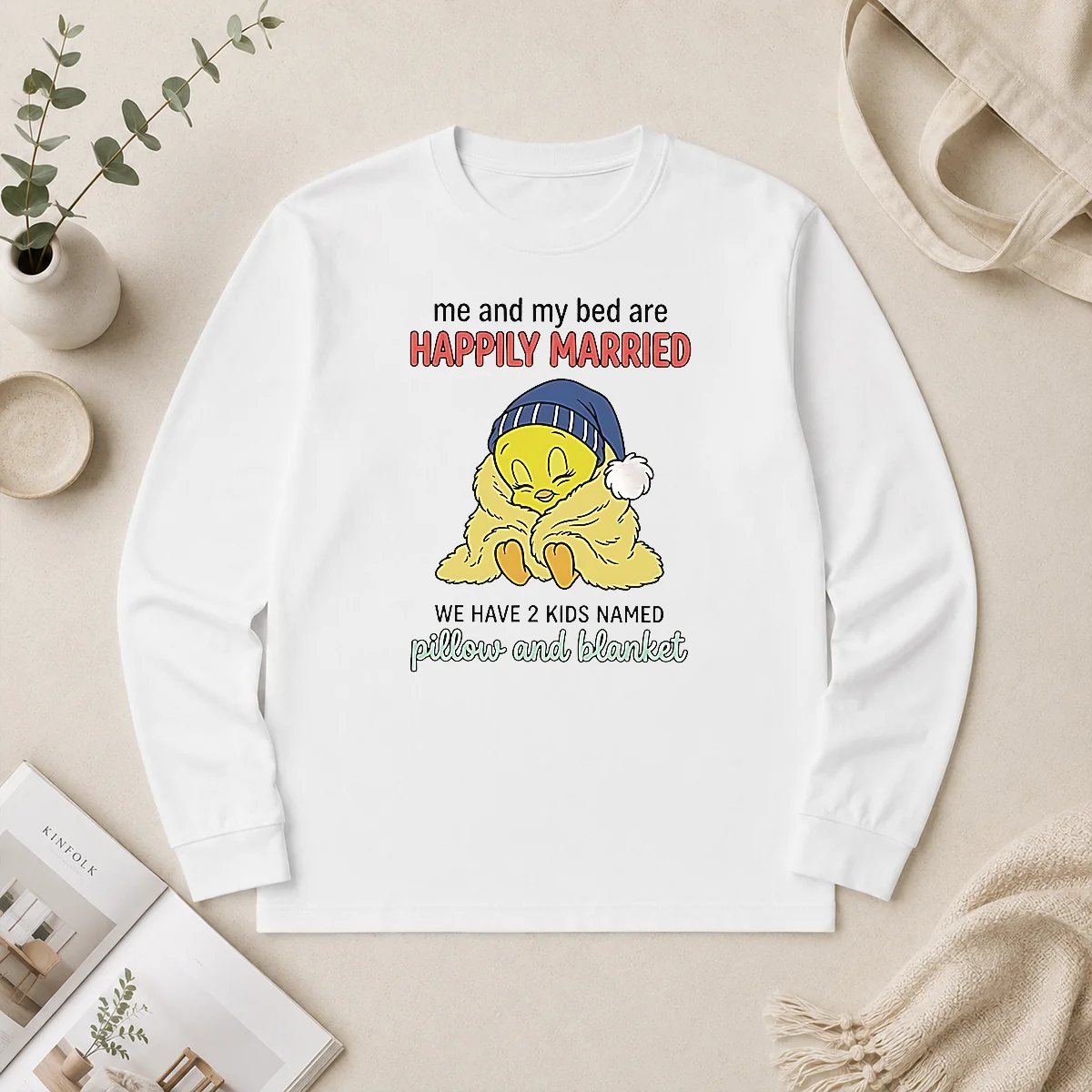 Good Tweety And My Bed Are Happily Married We Have 2 Kids Named Pillow Blanket Long Sleeve Shirt Good Tweety And My Bed Are Happily Married We Have 2 Kids Named Pillow Blanket Long Sleeve Shirt