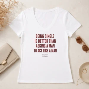 Happy Hot Funny Being Single Is Better Than Asking A Man To Act Like A Man V-Neck Shirt