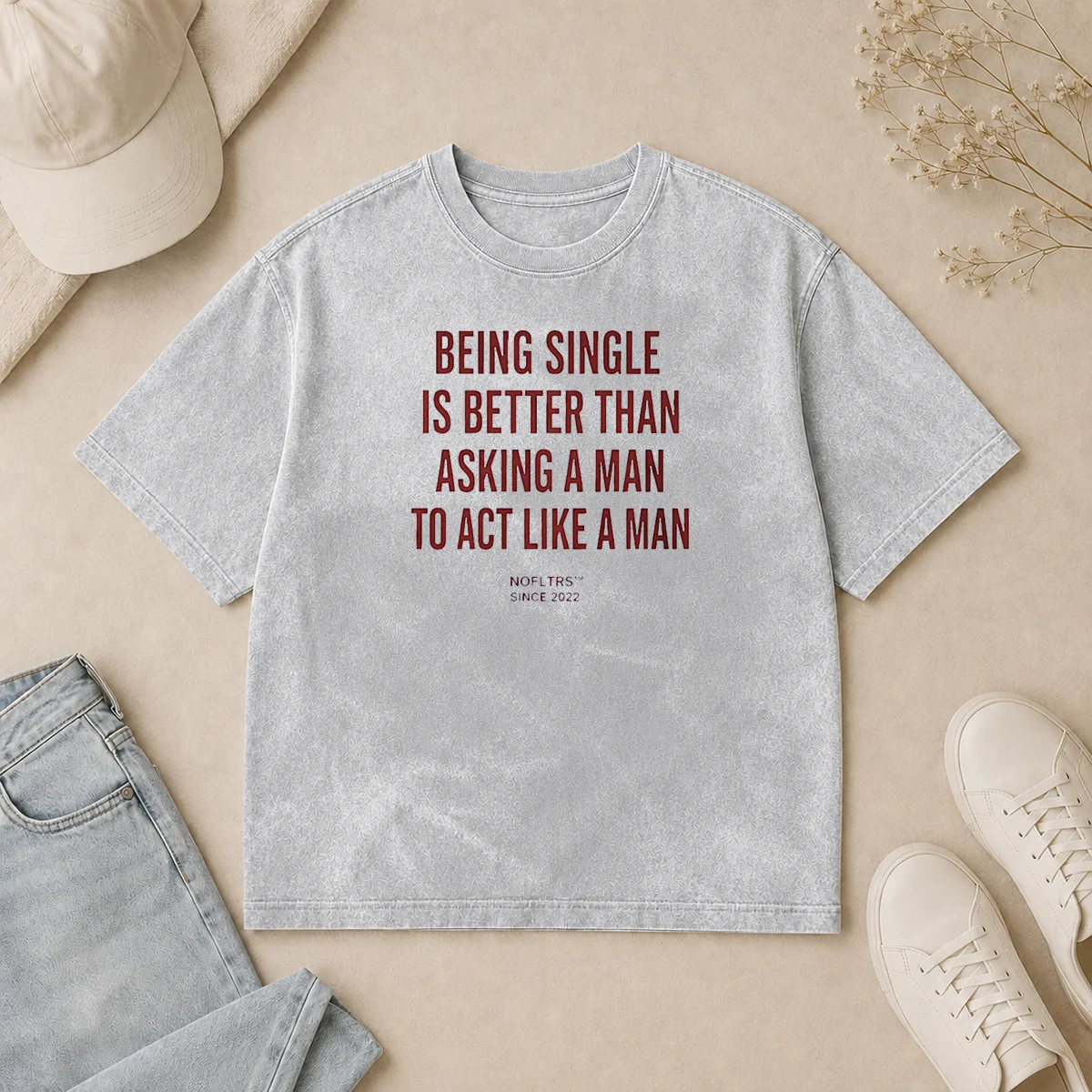 Happy Hot Funny Being Single Is Better Than Asking A Man To Act Like A Man Washed T Shirt Happy Hot Funny Being Single Is Better Than Asking A Man To Act Like A Man Washed T-Shirt