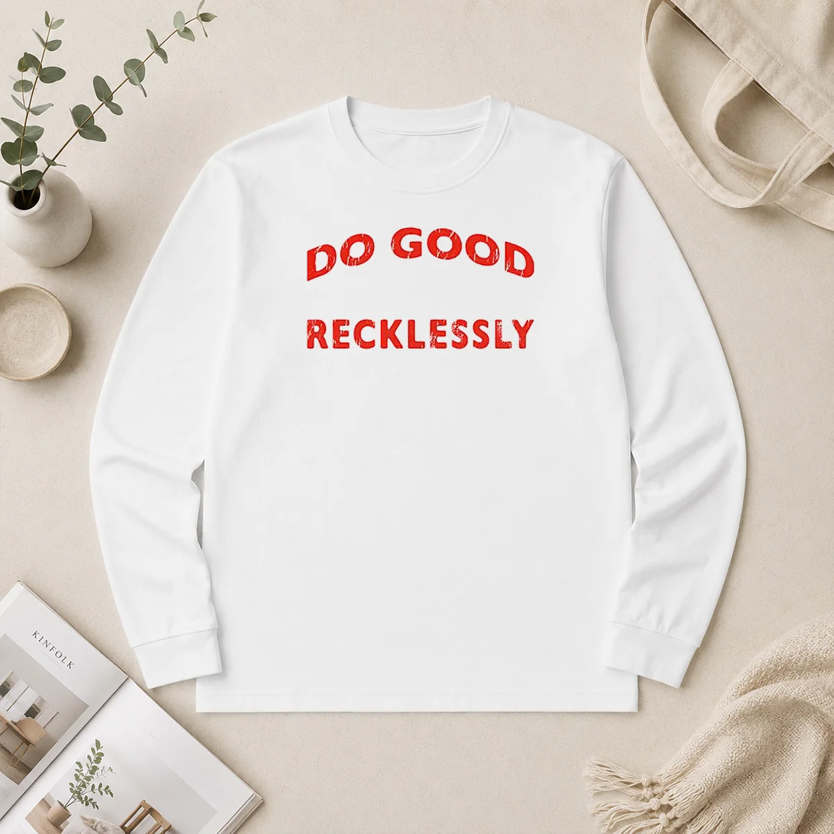 Hot Do Good Recklessly Motivational Quote Long Sleeve Shirt Hot Do Good Recklessly Motivational Quote Long Sleeve Shirt