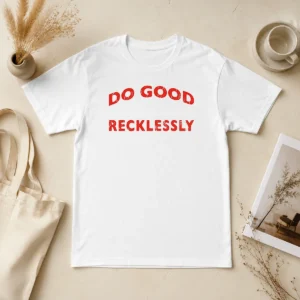 Hot Do Good Recklessly Motivational Quote