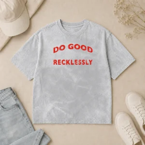 Hot Do Good Recklessly Motivational Quote Washed T Shirt in soft, faded fabric with bold text