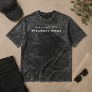 Hot Funny That Sounds Like My Husband'S Problem Washed T-Shirt