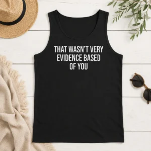 Hot Official That Wasn'T Very Evidence Based Of You Tank Top