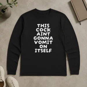 Hot This Cock Aint Gonna Vomit On It Self Text printed on a long sleeve shirt in white color with bold font