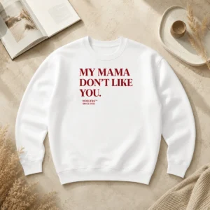 Hot Top My Mama Don'T Like You Bold Quote Nofltrs Brand Established Since 2022 Sweater