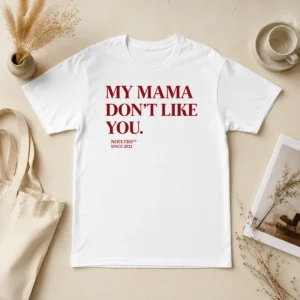 Hot Top My Mama Don'T Like You Bold Quote Nofltrs Brand Established Since 2022
