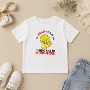Hot Tweety The Hardest Part Of My Job Is Being Nice To Stupid People Kids T-Shirt