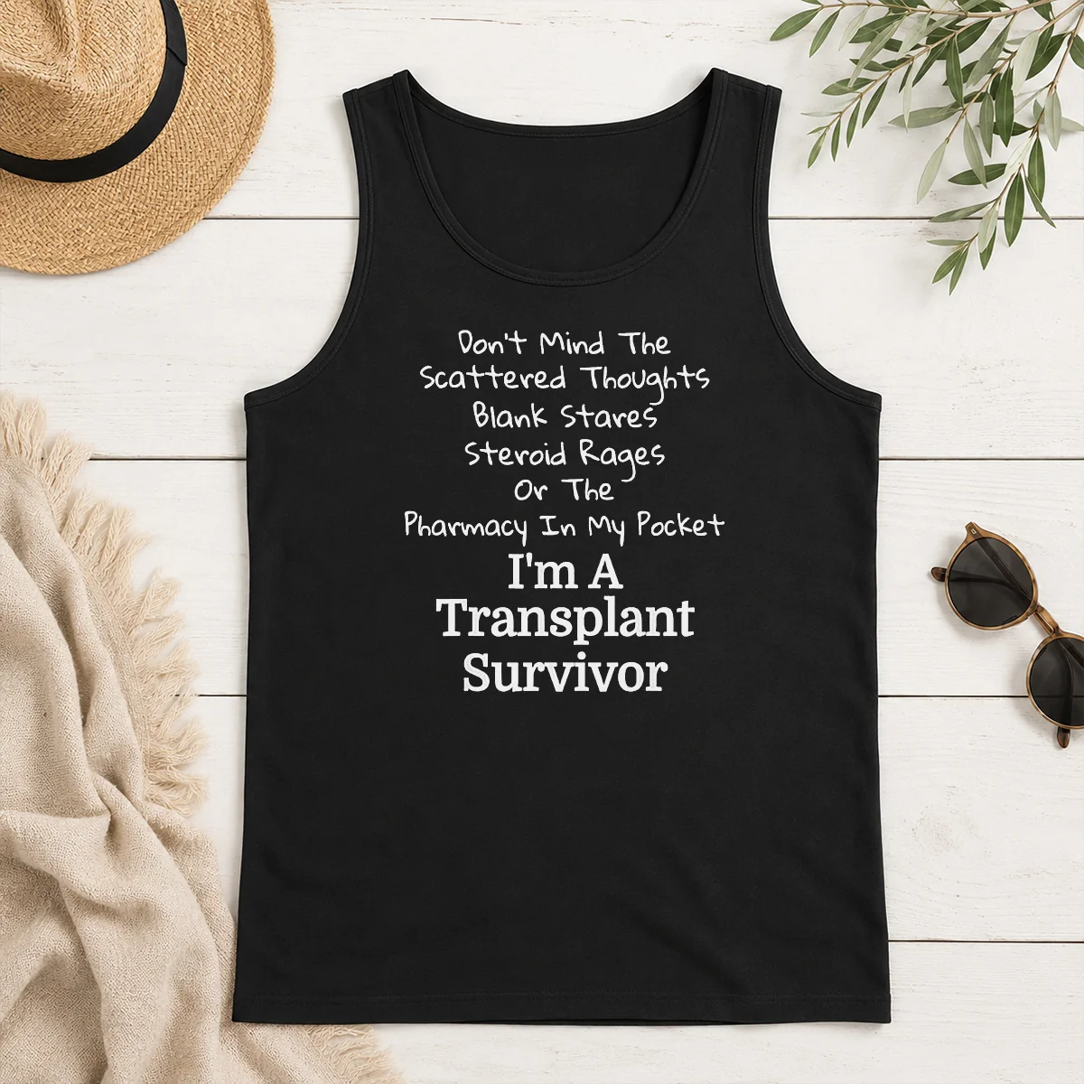 Nice Don'T Mind The Scattered Thoughts Blank Stares Steroid Rages Or The Pharmacy In My Pocket I'M A Transplant Survivor Tank Top Nice Don'T Mind The Scattered Thoughts Blank Stares Steroid Rages Or The Pharmacy In My Pocket I'M A Transplant Survivor Tank Top