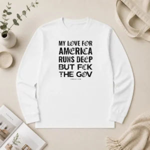 Nice Good My Love For America Runs Deep But Fck The Gov Combat Iron Long Sleeve Shirt