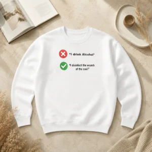 Nice Hot I Drink Alcohol I Disinfect The Wounds Of The Soul Sweater