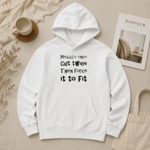 Nice Hot Measure Once Cut Twice Then Force It To Fit Funny DIY Handyman Quote Hoodie