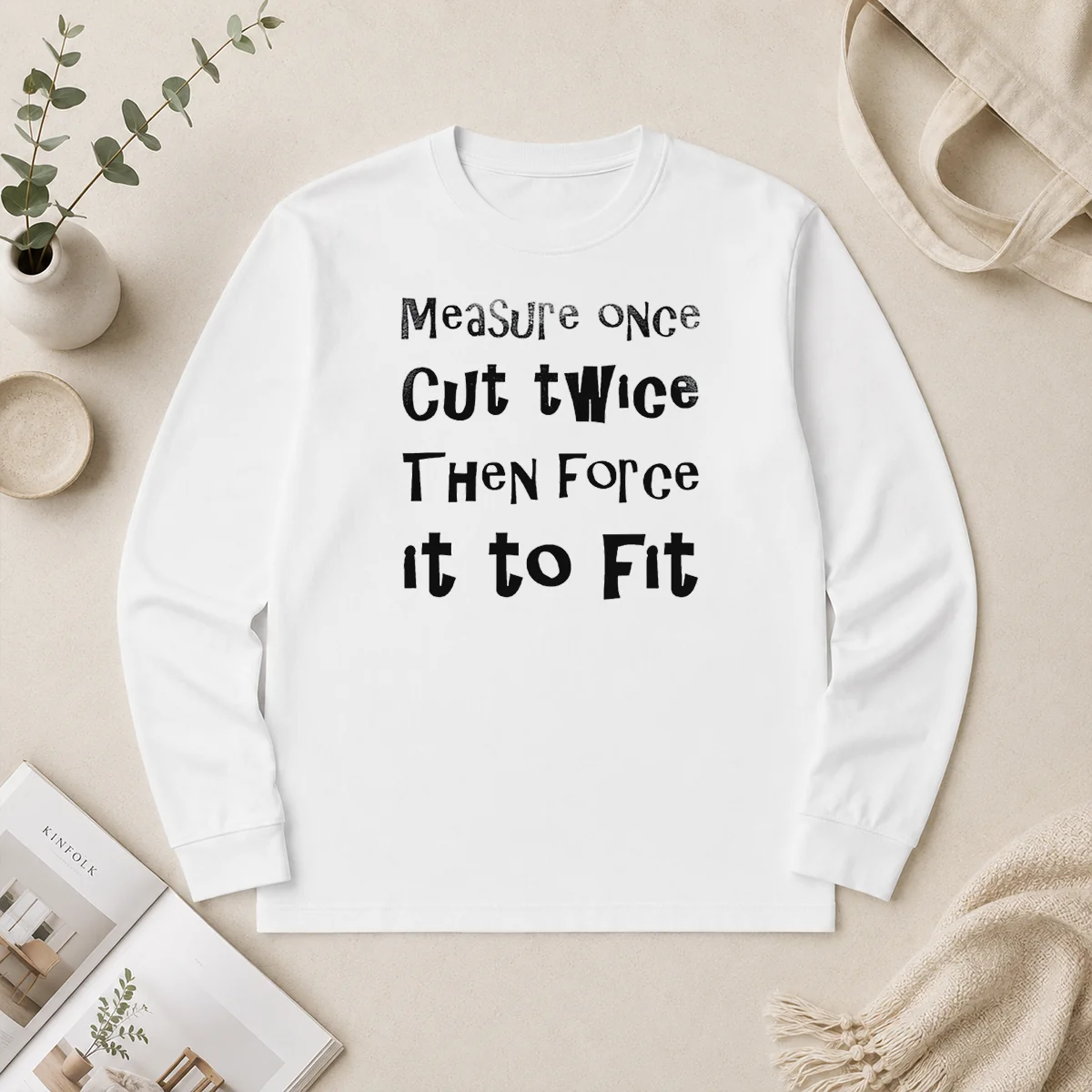 Nice Hot Measure Once Cut Twice Then Force It To Fit Funny DIY Handyman Quote Long Sleeve Shirt Nice Hot Measure Once Cut Twice Then Force It To Fit Funny DIY Handyman Quote Long Sleeve Shirt