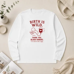 Nice Official Birth Is Wild Thank You Blood Donors You Helped Save US Both Long Sleeve Shirt