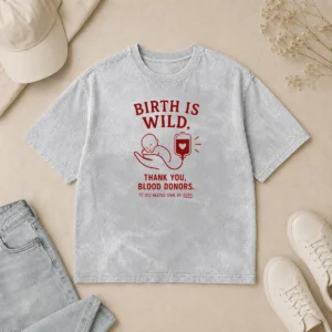 Nice Official Birth Is Wild Thank You Blood Donors You Helped Save US Both Washed T-Shirt